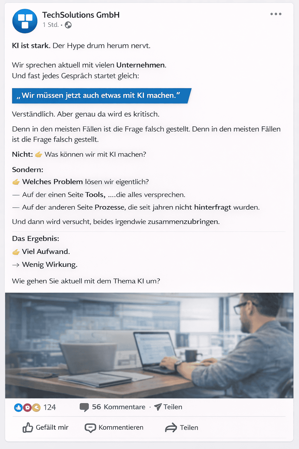 In einem LinkedIn-Post der TechSolutions GmbH wird der Hype um KI diskutiert. Ein hervorgehobenes Zitat lautet: "Wir müssen jetzt auch etwas mit KI machen. Darunter wird erklärt, wie man KI-Projekte mit Bedacht angehen kann. Unten ist ein Bild eines nachdenklichen Mannes an einem Laptop zu sehen.